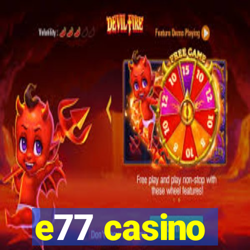 e77 casino